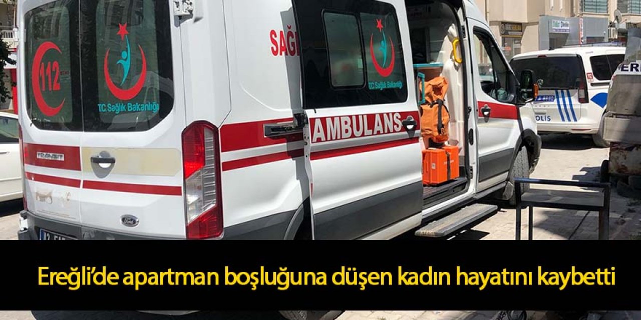 Ereğli Kurutmak için vişne sererken apartman boşluğuna düşen kadın hayatını kaybetti