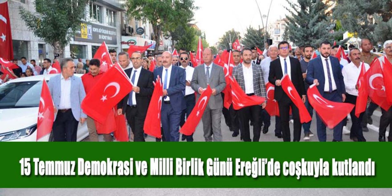 15 Temmuz Demokrasi ve Milli Birlik Günü Ereğli’de coşkuyla kutlandı