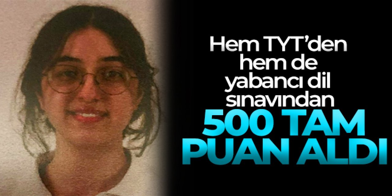 Hem TYT'den hem de yabancı dil sınavından 500 tam puan aldı