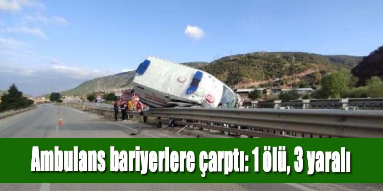 Ambulans bariyerlere çarptı: 1 ölü, 3 yaralı