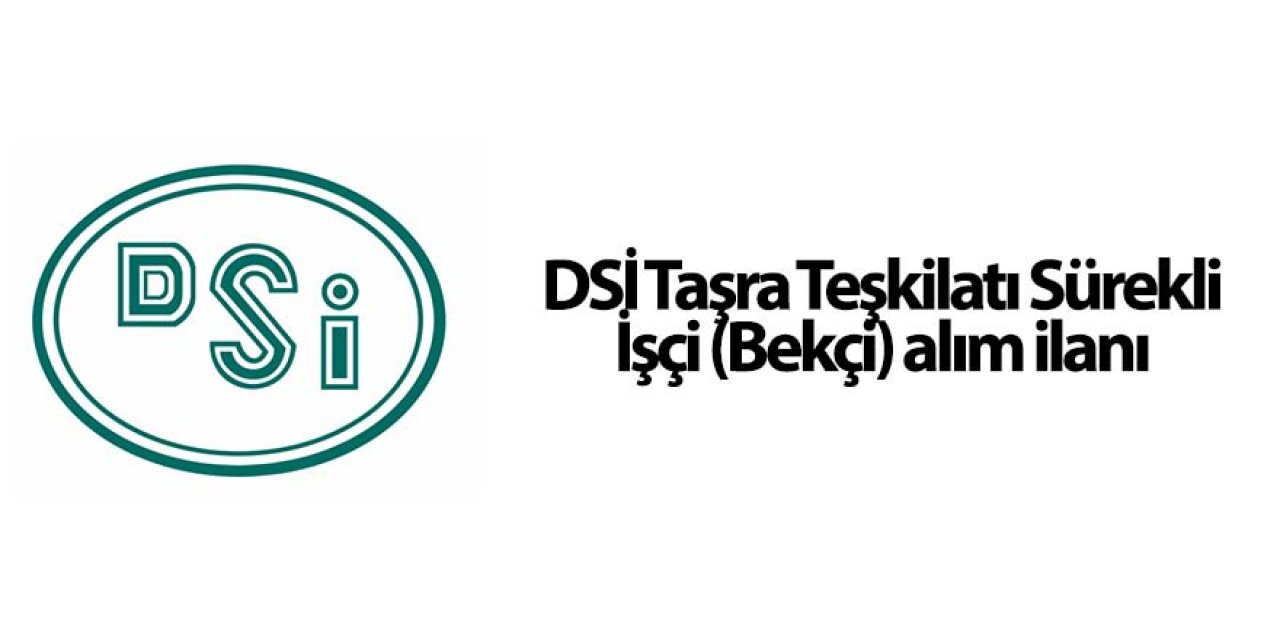 DSİ Taşra Teşkilatı Sürekli İşçi (Bekçi) alım ilanı