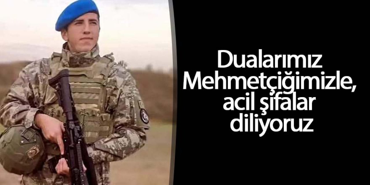 Dualarımız Mehmetçiğimizle, Acil Şifalar diliyoruz
