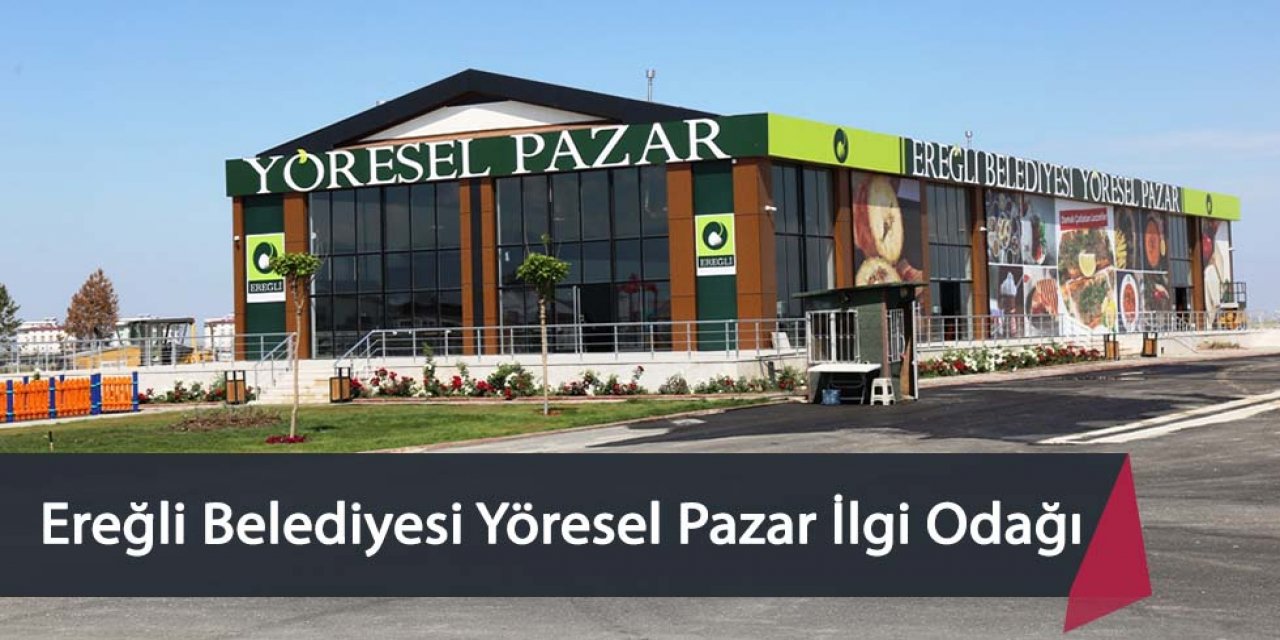 Ereğli Belediyesi Yöresel Pazar İlgi Odağı