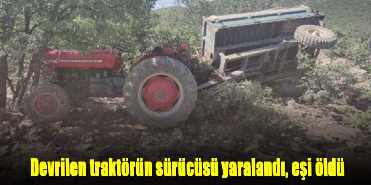 Şarampole devrilen traktörün sürücüsü yaralandı, eşi öldü
