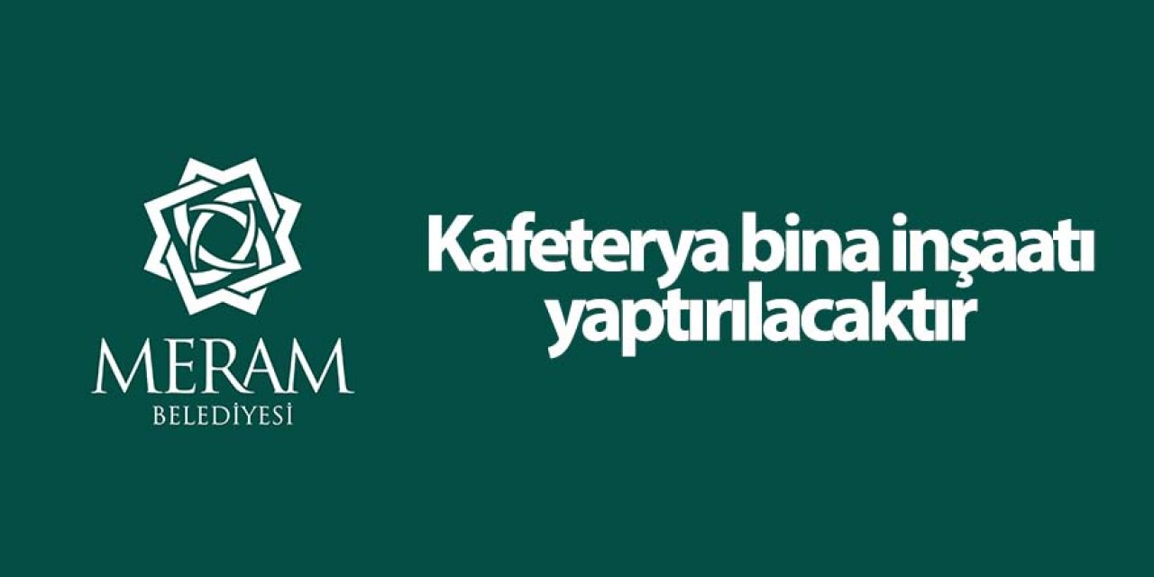 Kafeterya bina inşaatı yaptırılacaktır