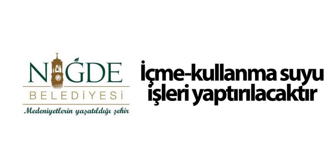 İçme-kullanma suyu işleri yaptırılacaktır