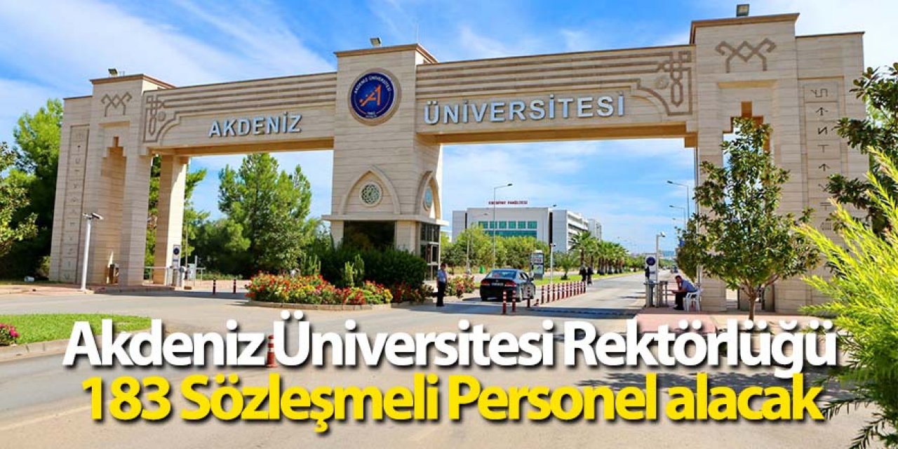 Akdeniz Üniversitesi Rektörlüğü 183 Sözleşmeli Personel alacak