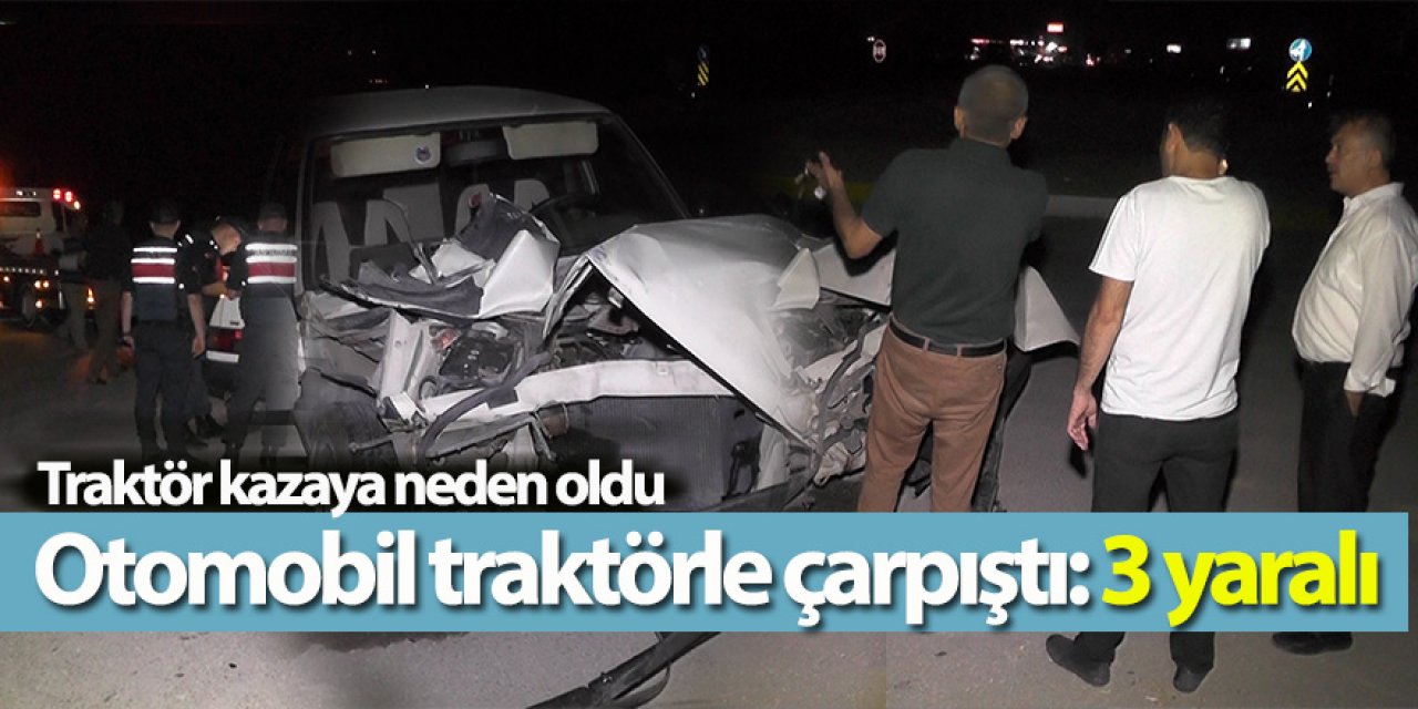 Otomobil traktöre çarptı: 3 yaralı
