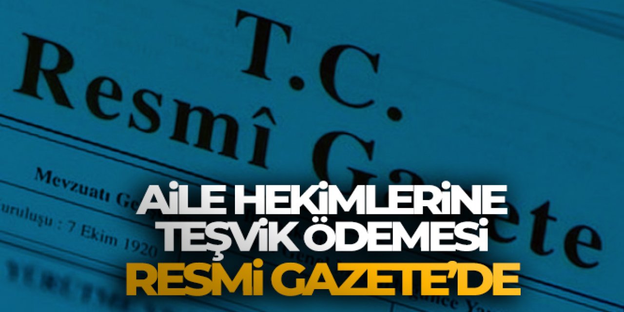 Aile hekimliği sözleşme ve ödeme yönetmeliğinde değişiklik yapılmasına dair yönetmelik Resmi Gazete'de