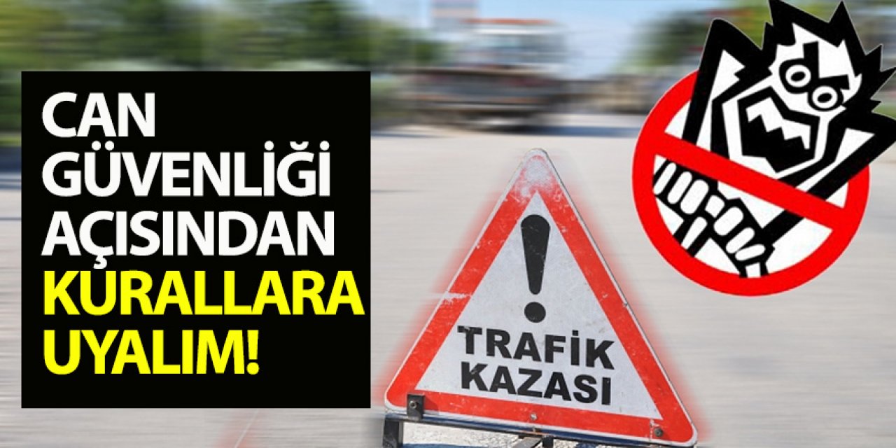 Can Güvenliği Açısından Kurallara Uyalım!