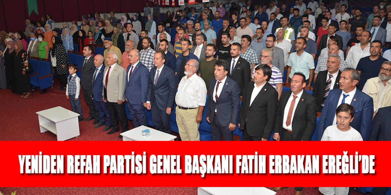 YENİDEN REFAH PARTİSİ GENEL BAŞKANI FATİH ERBAKAN EREĞLİ’DE