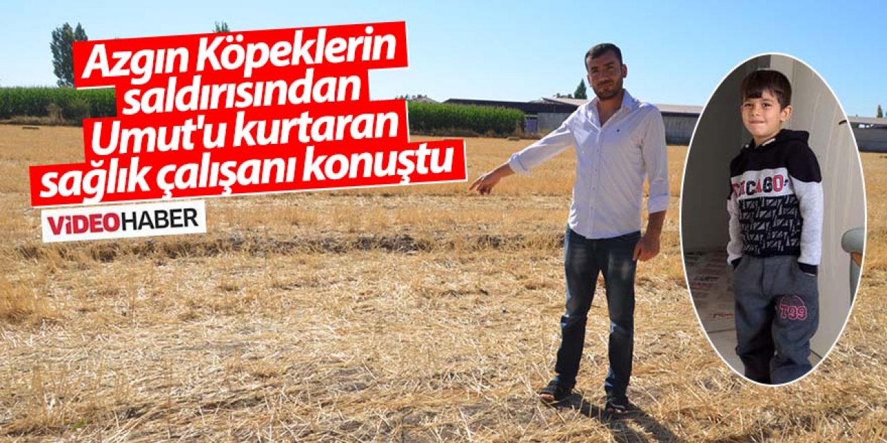 Azgın Köpeklerin saldırısından Umut'u kurtaran sağlık çalışanı konuştu