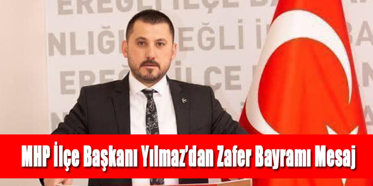 MHP İlçe Başkanı Yılmaz’ın Zafer Bayramı Mesajı