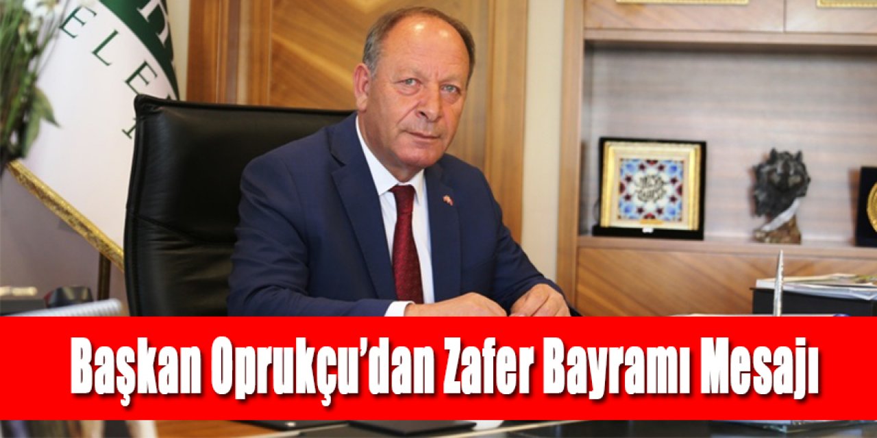 Başkan Oprukçu’dan Zafer Bayramı Mesajı