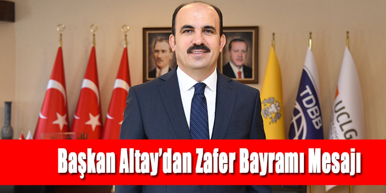 Başkan Altay: “Zaferimizin 100’üncü Yılı Kutlu Olsun”