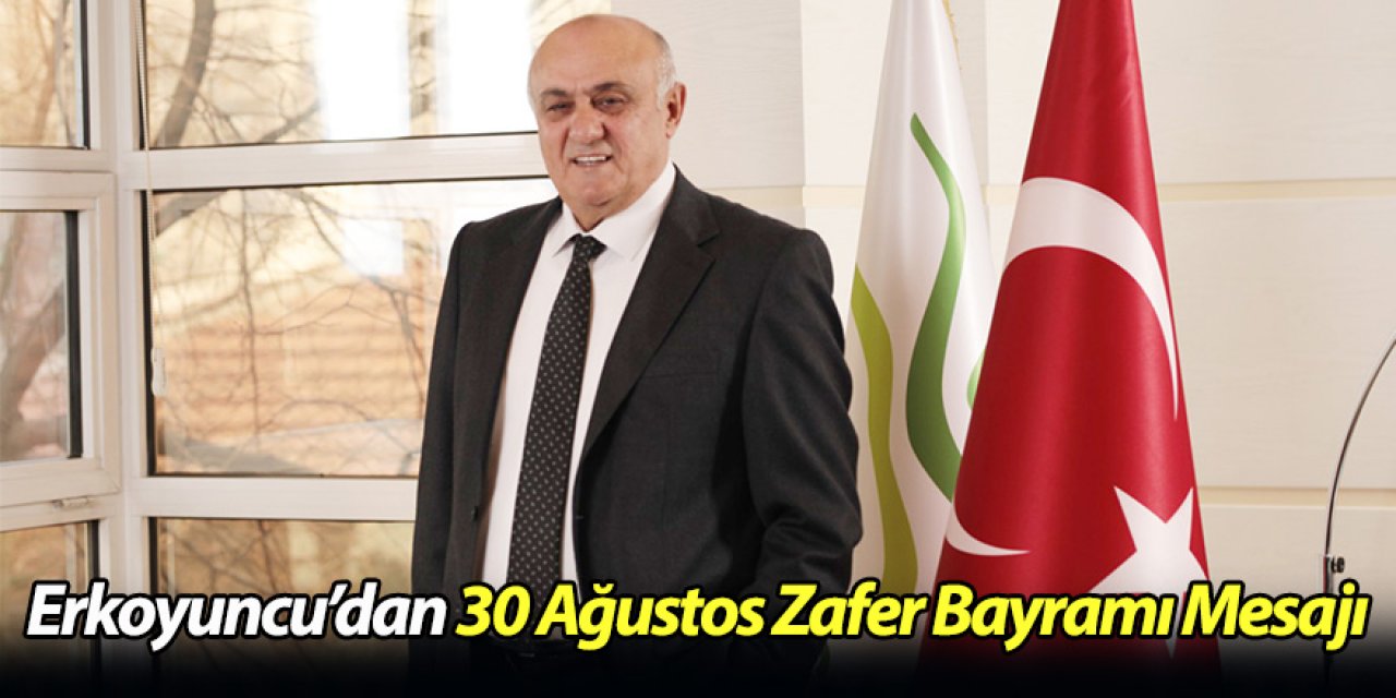 Erkoyuncu’dan 30 Ağustos Zafer Bayramı Mesajı