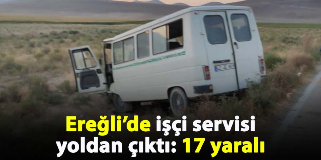 Ereğli’de işçi servisi yoldan çıktı: 17 yaralı