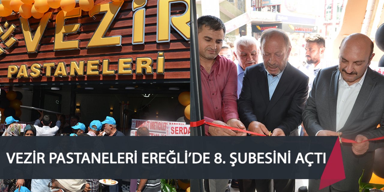 VEZİR PASTANELERİ EREĞLİ’DE 8. ŞUBESİNİ AÇTI