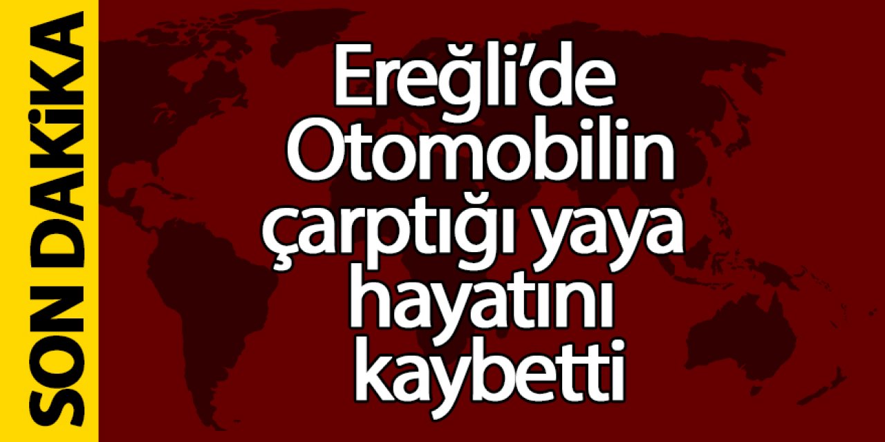 Ereğli’de otomobilin çarptığı yaya hayatını kaybetti