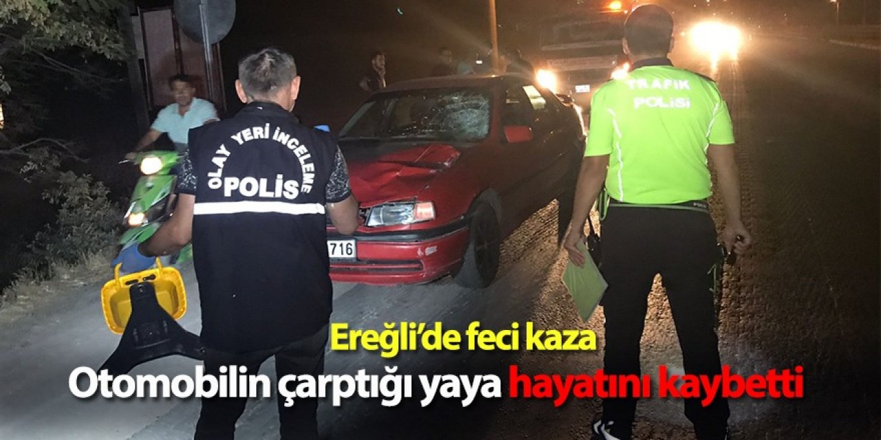 Ereğli'de, Yolun karşısına geçmek isteyen yaya canından oldu