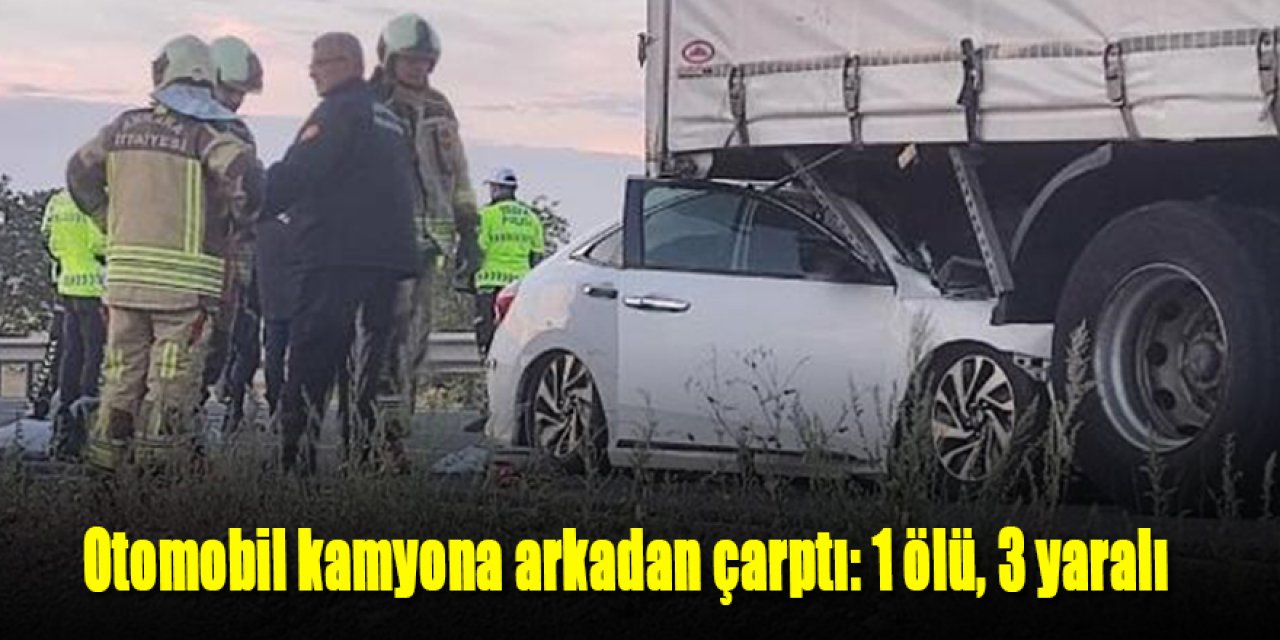 Otomobil kamyona arkadan çarptı: 1 ölü, 3 yaralı