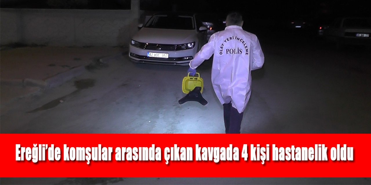 Ereğli’de komşular arası kavgada 4 kişi hastanelik oldu
