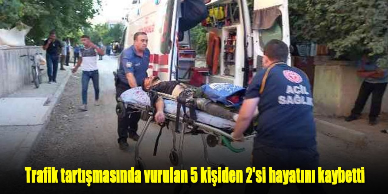Trafik tartışmasında vurulan 5 kişiden 2'si hayatını kaybetti