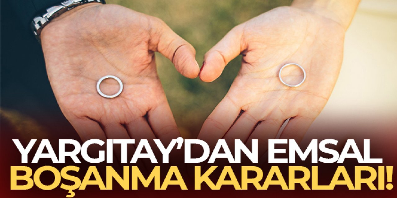 Yargıtay'dan emsal boşanma kararları...