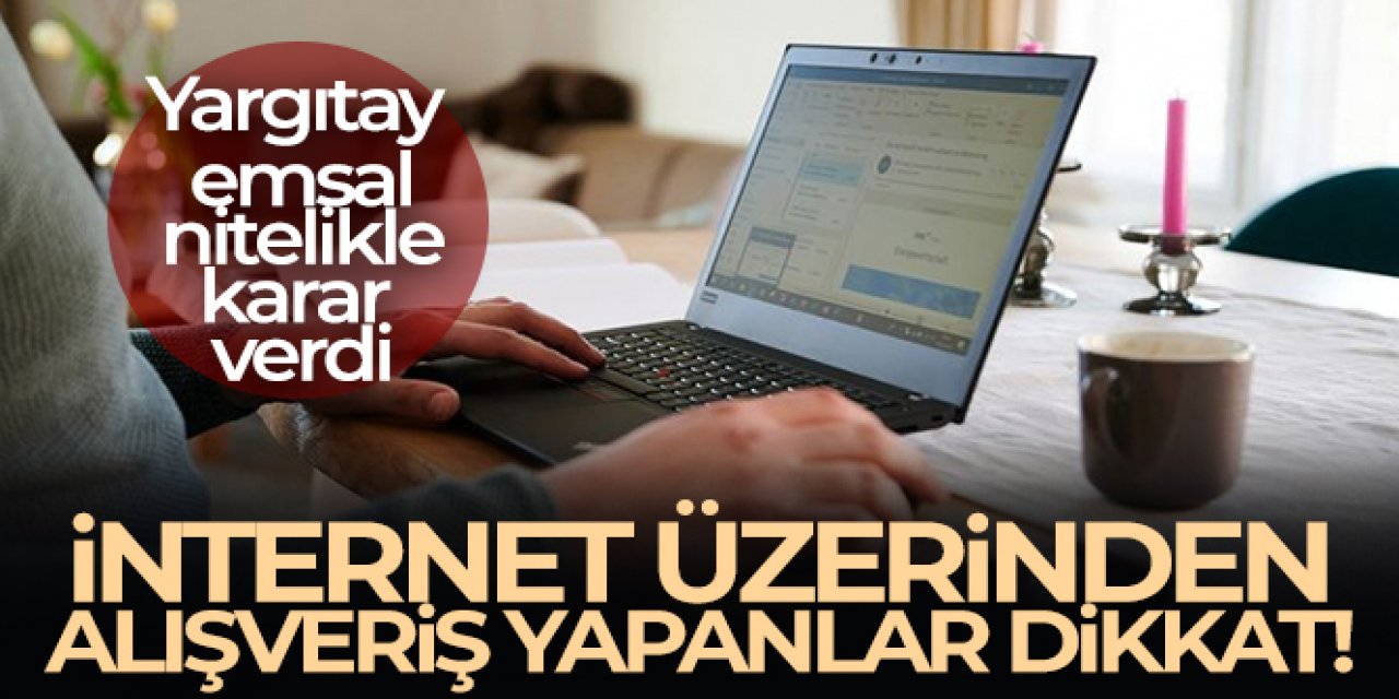 İnternet üzerinden alışveriş yapanlar dikkat, Yargıtay'dan ucuz ilan kararı