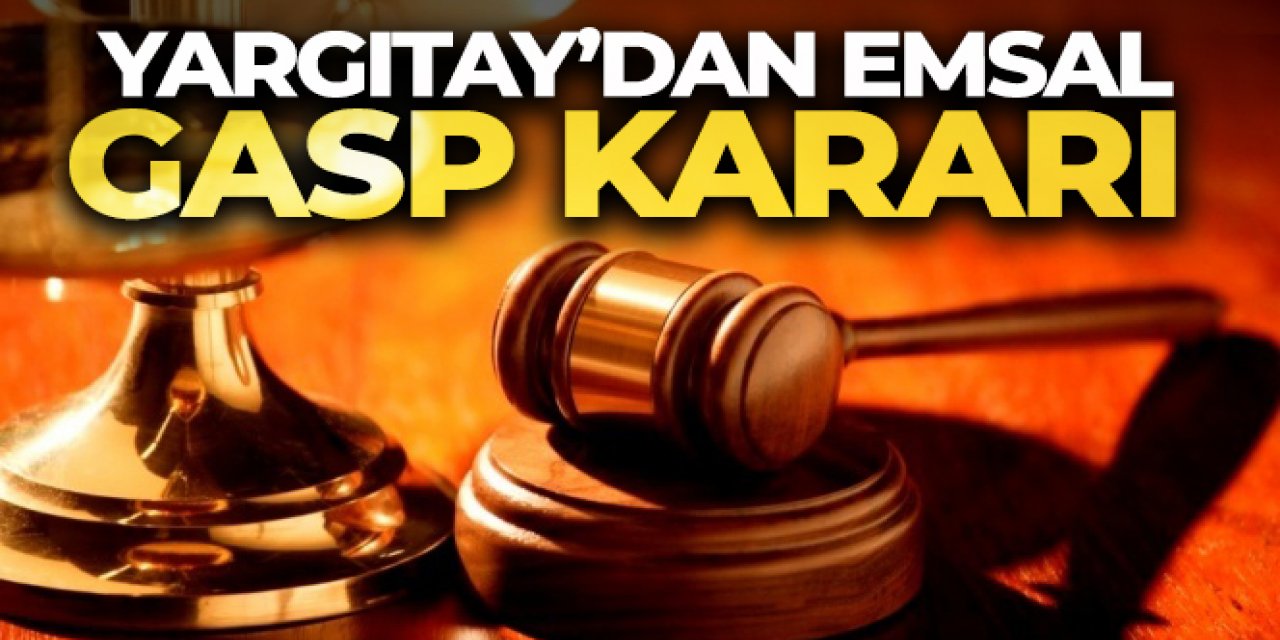 Yargıtay'dan emsal gasp kararı