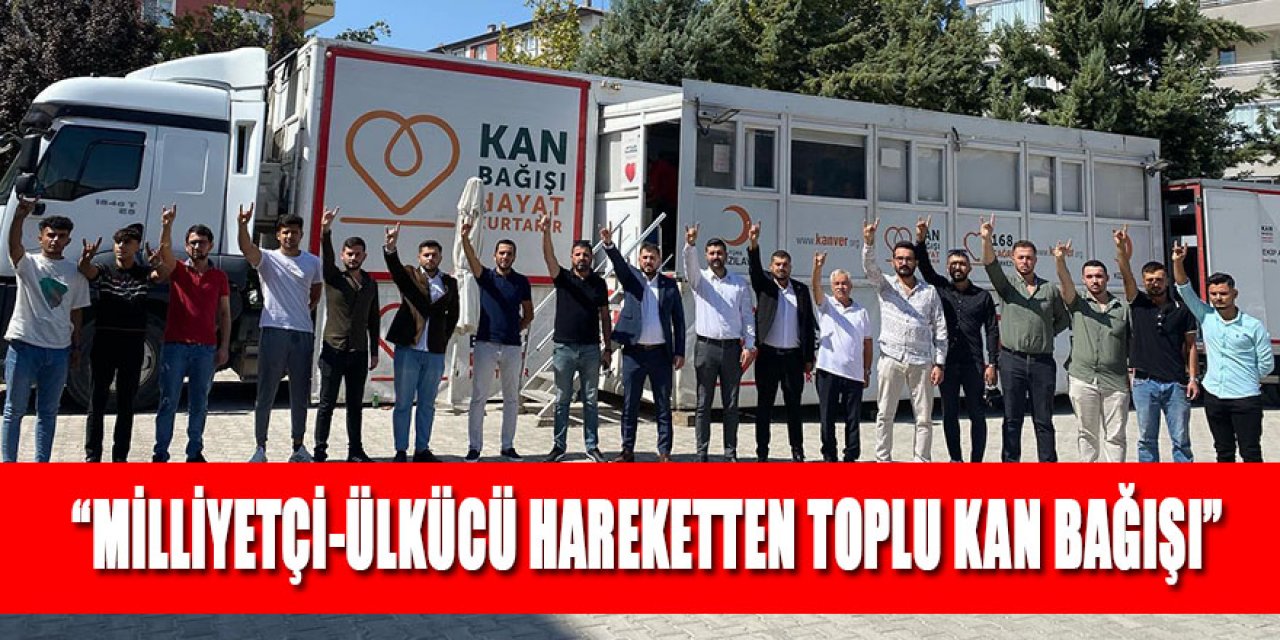 “MİLLİYETÇİ-ÜLKÜCÜ HAREKETTEN TOPLU KAN BAĞIŞI”