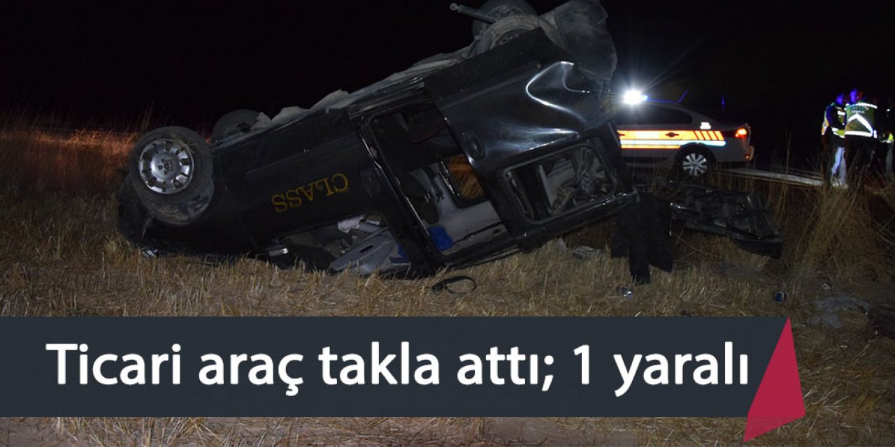 Ticari araç takla attı; 1 yaralı