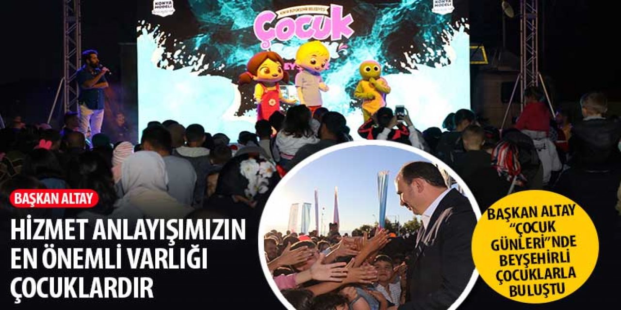 Başkan Altay: “Hizmet Anlayışımızın En Önemli Varlığı Çocuklardır"