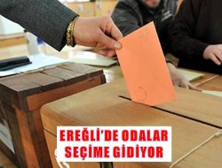 Ereğli’de odalar seçime gidiyor