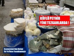 KÜFLÜ PEYNİR YİNE TEZGAHLARDA!