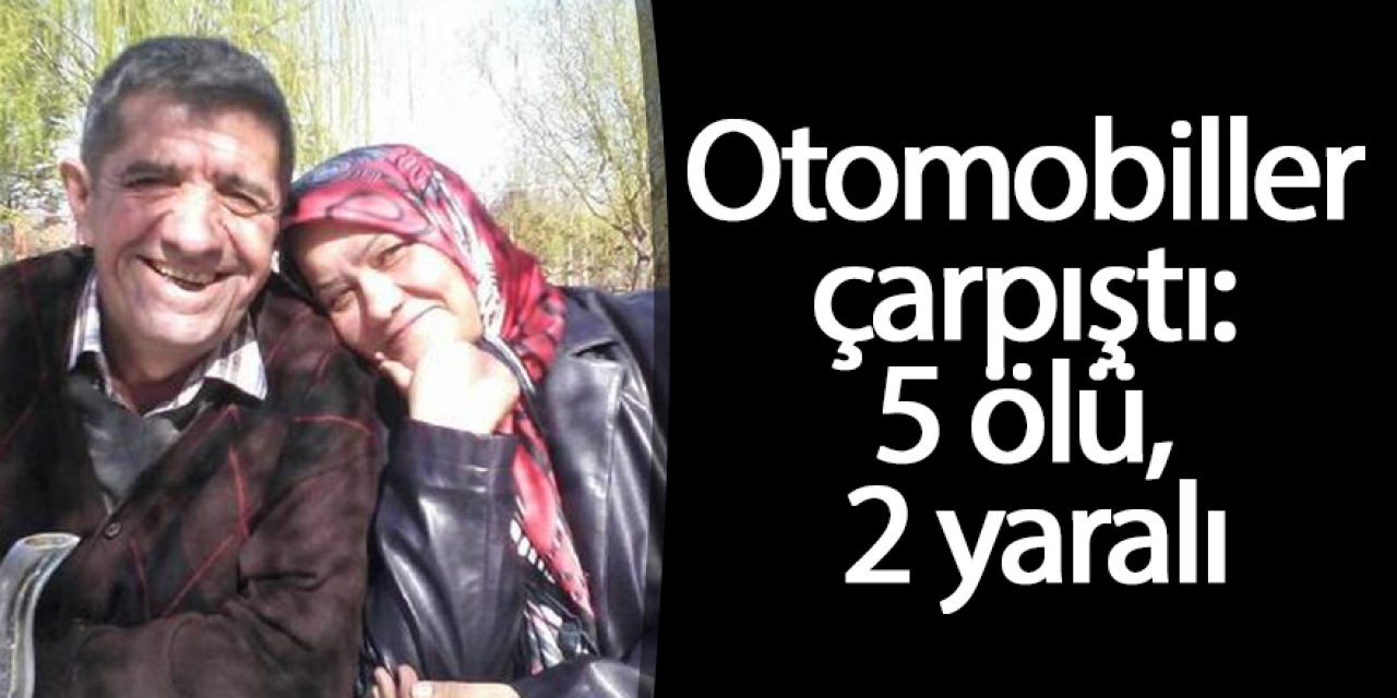 2 Otomobil çarpıştı: 5 ölü, 2 yaralı