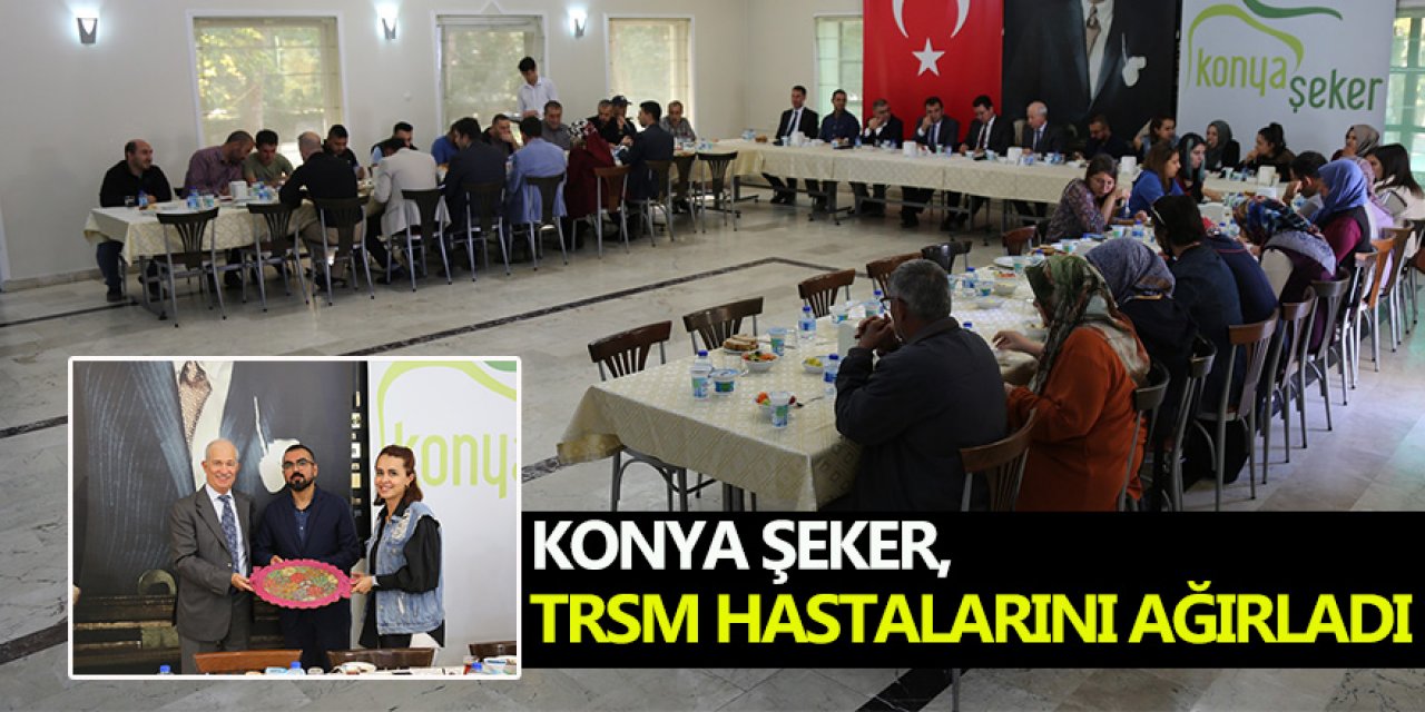 KONYA ŞEKER, TRSM HASTALARINI AĞIRLADI 