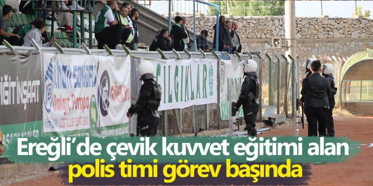 Ereğli’de çevik kuvvet eğitimi alan polis timi görev başında