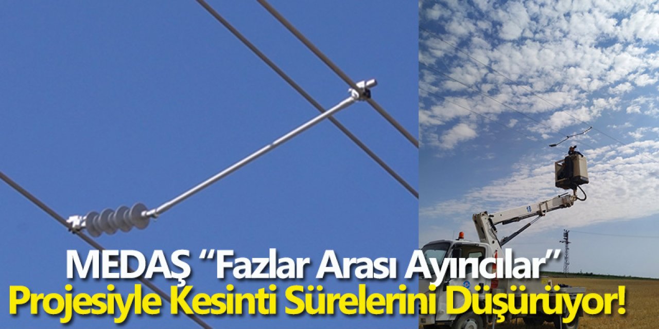 MEDAŞ “Fazlar Arası Ayırıcılar” Projesiyle Kesinti Sürelerini Düşürüyor!