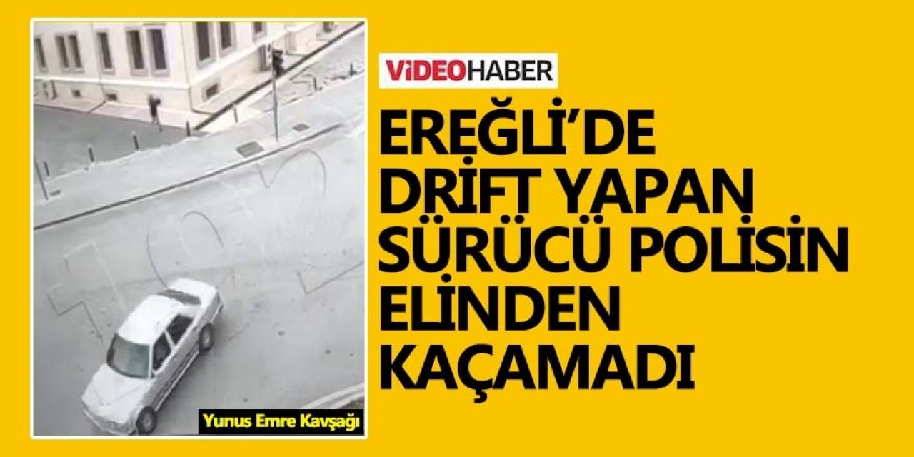 EREĞLİ’DE DRİFT YAPAN SÜRÜCÜ POLİSİN ELİNDEN KAÇAMADI