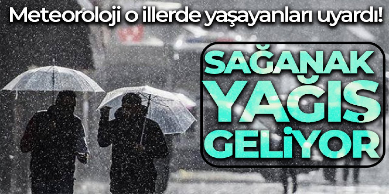 Meteoroloji uyardı! Sağanak yağış geliyor