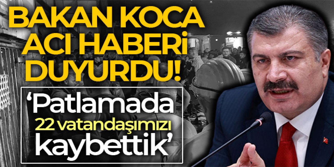 Bakan Koca: 'Bartın'da maden ocağında meydana gelen patlamada 22 vatandaşımızı kaybettik'