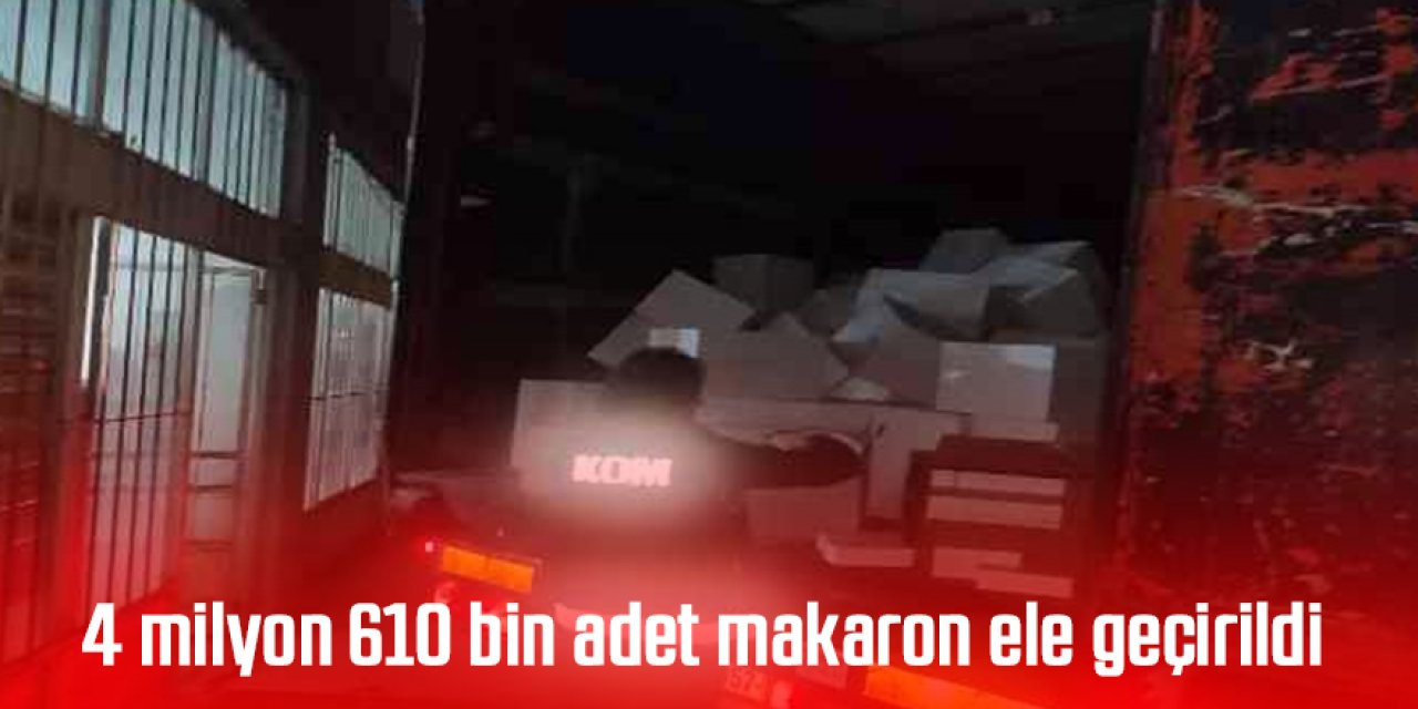 4 milyon 610 bin adet makaron ele geçirildi
