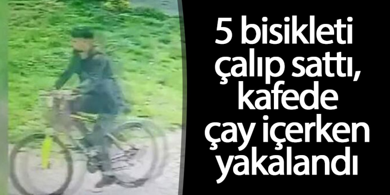 5 bisikleti çalıp sattı, kafede çay içerken yakalandı