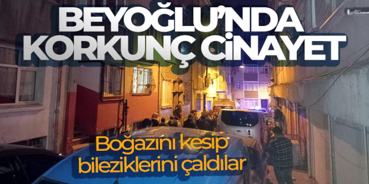 Korkunç cinayet: Boğazını kesip bileziklerini çaldılar