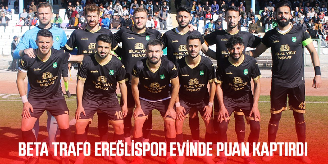BETA TRAFO EREĞLİSPOR, EVİNDE 1 PUANA RAZI OLDU
