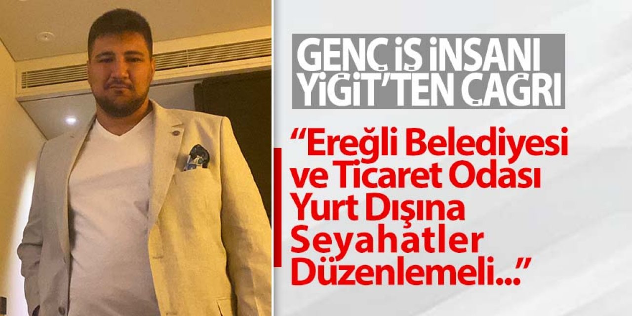 Genç İş İnsanı Yiğit’ten Çağrı