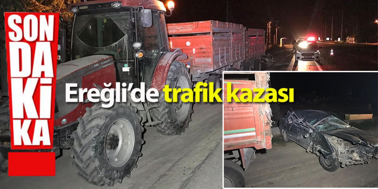 Ereğli’de traktör römorkuna çarpan otomobili sürücüsü yaralandı
