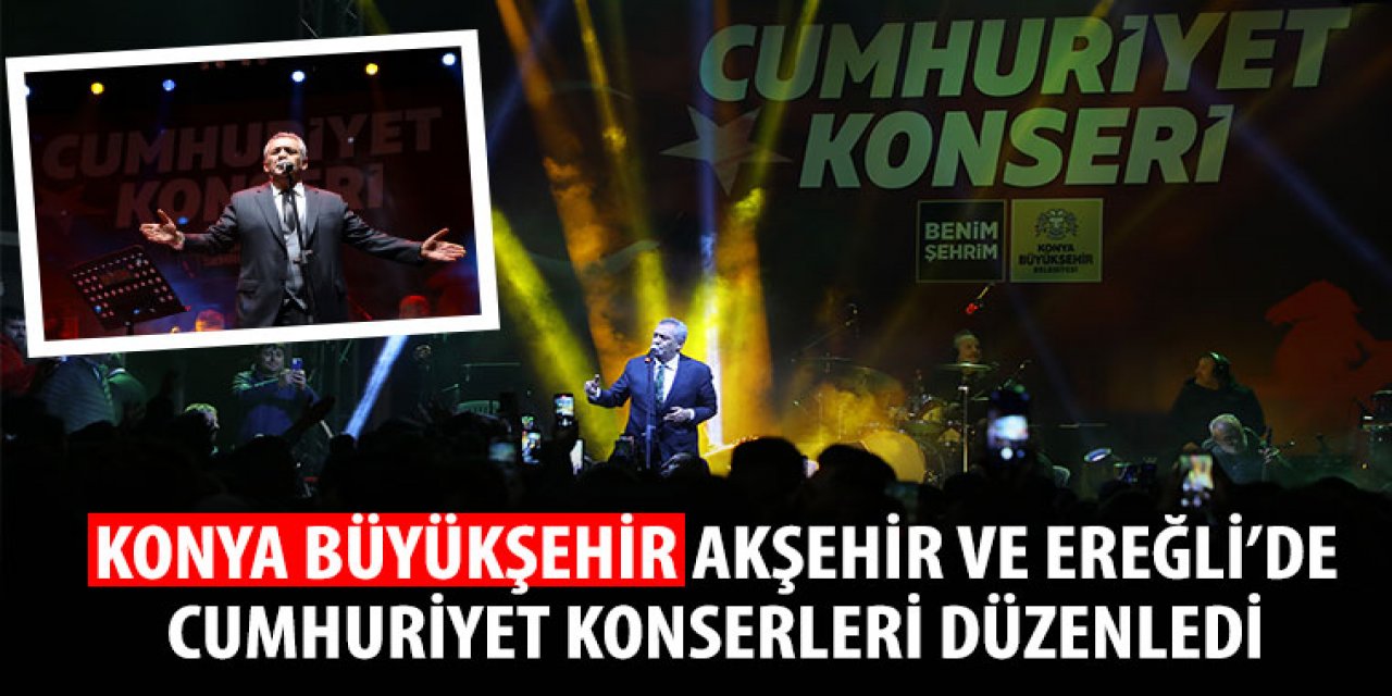 Konya Büyükşehir Ereğli’de Cumhuriyet Konserleri Düzenledi