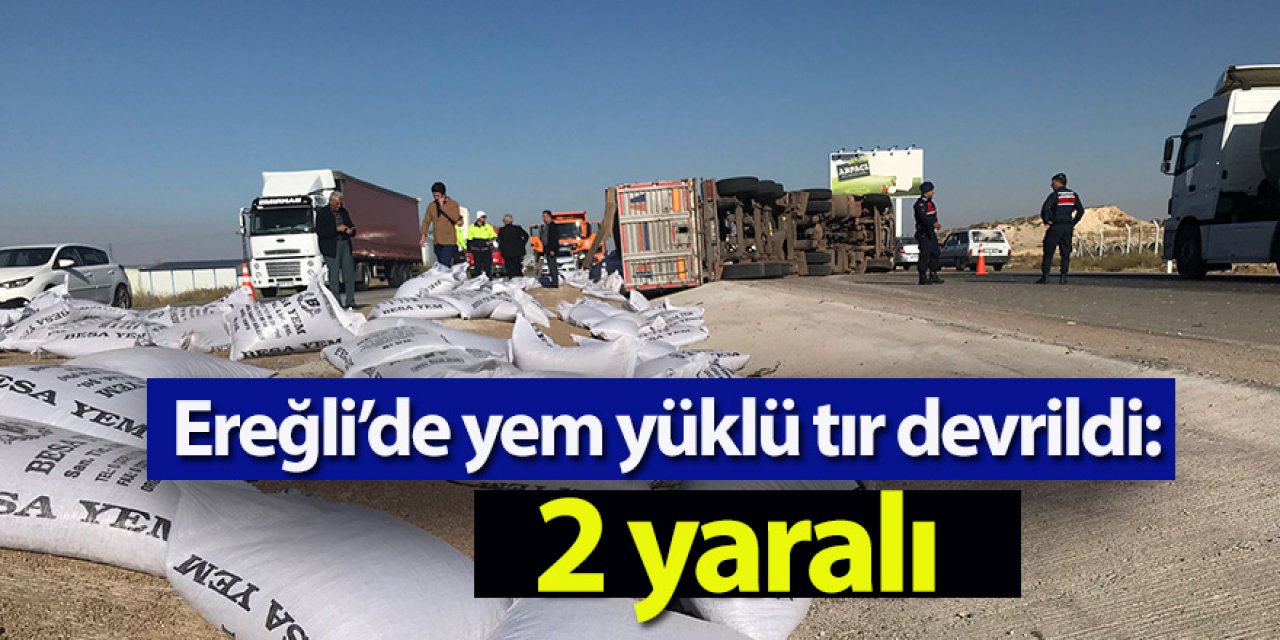 Ereğli’de yem yüklü tır devrildi: 2 yaralı
